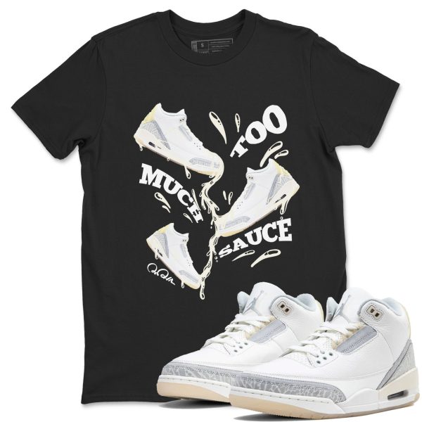 Too Much Sauce Sneaker Tee - Unisex Cotton Sneaker Shirts To Match Jordans 3s Craft Ivory Jezsport.com