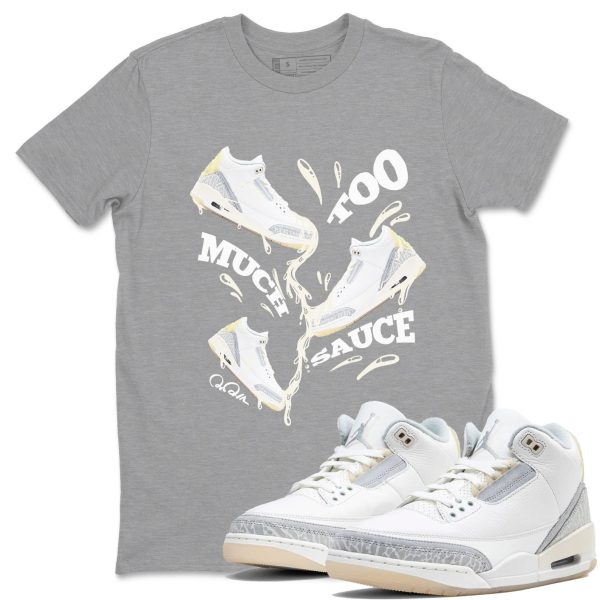 Too Much Sauce Sneaker Tee - Unisex Cotton Sneaker Shirts To Match Jordans 3s Craft Ivory Jezsport.com