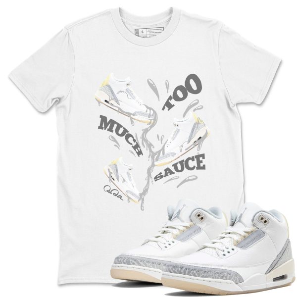 Too Much Sauce Sneaker Tee - Unisex Cotton Sneaker Shirts To Match Jordans 3s Craft Ivory Jezsport.com