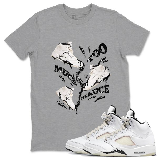 Too Much Sauce Unisex Crew Neck Sneaker Matching Tee Shirt To Match 5s Sail Jezsport.com