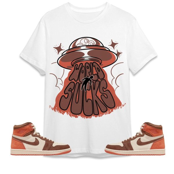 World Sucks Unisex Tees Jordan 1 High OG Dusted Clay to match Sneaker, Outfit back to school graphic tees Jezsport.com