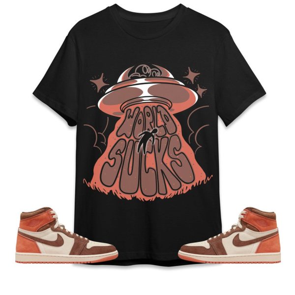 World Sucks Unisex Tees Jordan 1 High OG Dusted Clay to match Sneaker, Outfit back to school graphic tees Jezsport.com