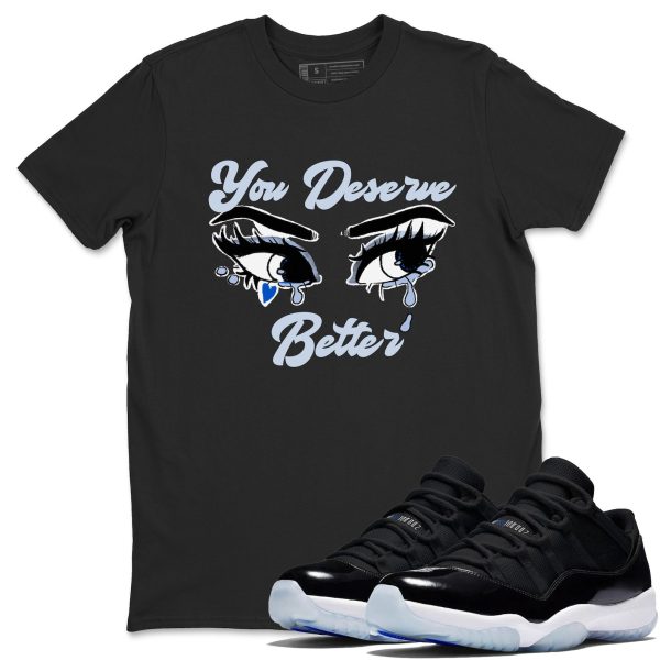 You Deserve Better Streetwear Brand Shirts To Match Jordans 11s Space Jezsport.com