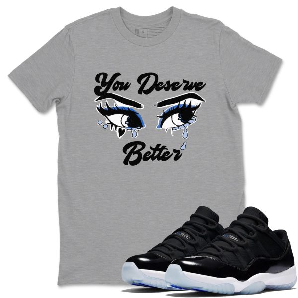 You Deserve Better Streetwear Brand Shirts To Match Jordans 11s Space Jezsport.com