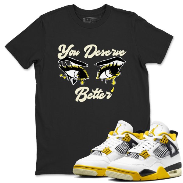 You Deserve Better Streetwear Brand Shirts To Match Jordans 4s Vivid Sulfur Jezsport.com