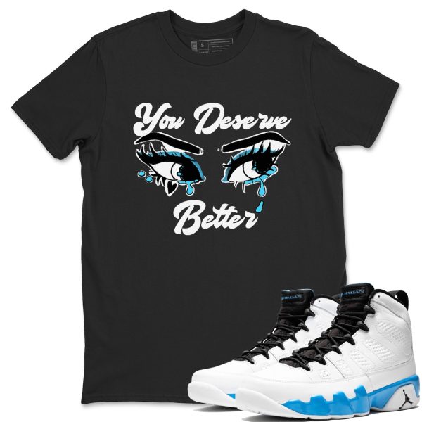 You Deserve Better Streetwear Brand Shirts To Match Jordans 9s Powder Blue Jezsport.com