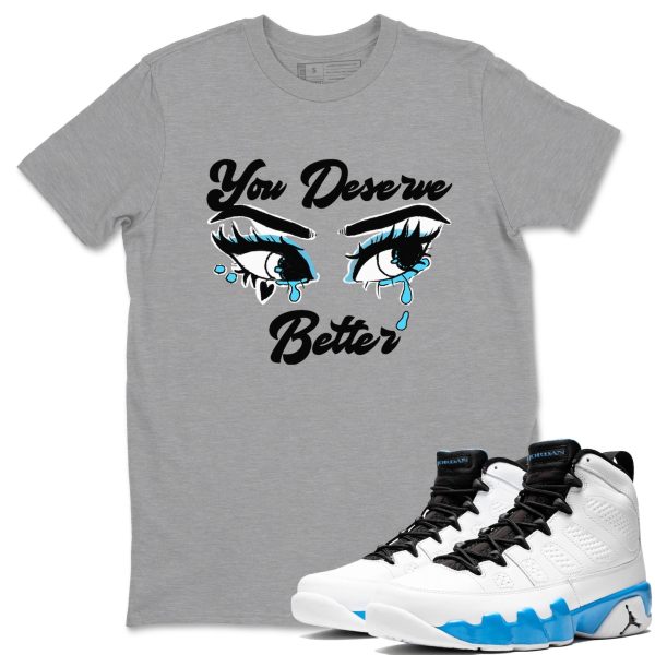 You Deserve Better Streetwear Brand Shirts To Match Jordans 9s Powder Blue Jezsport.com