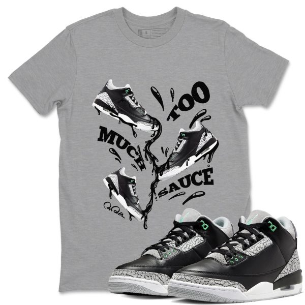 Too Much Sauce Sneaker Tee - Unisex Cotton Sneaker Shirts To Match Jordans 3s Green Glow Jezsport.com