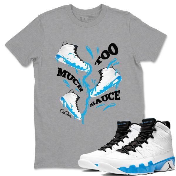 Too Much Sauce Streetwear Shirts To Match Jordans 9s Powder Blue Jezsport.com