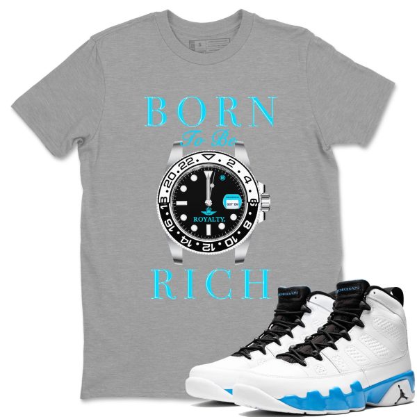 Born To Be Rich Streetwear Brand Shirts To Match Jordans 9s Powder Blue Jezsport.com