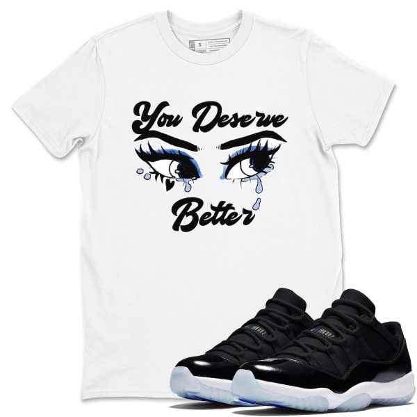 You Deserve Better Streetwear Brand Shirts To Match Jordans 11s Space Jezsport.com