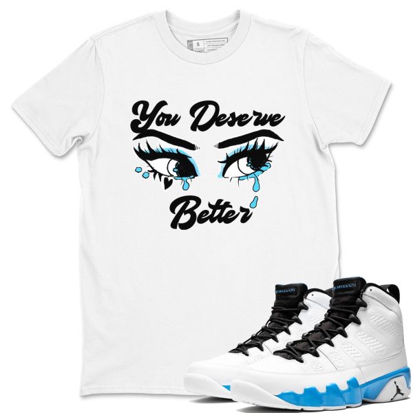 You Deserve Better Streetwear Brand Shirts To Match Jordans 9s Powder Blue Jezsport.com