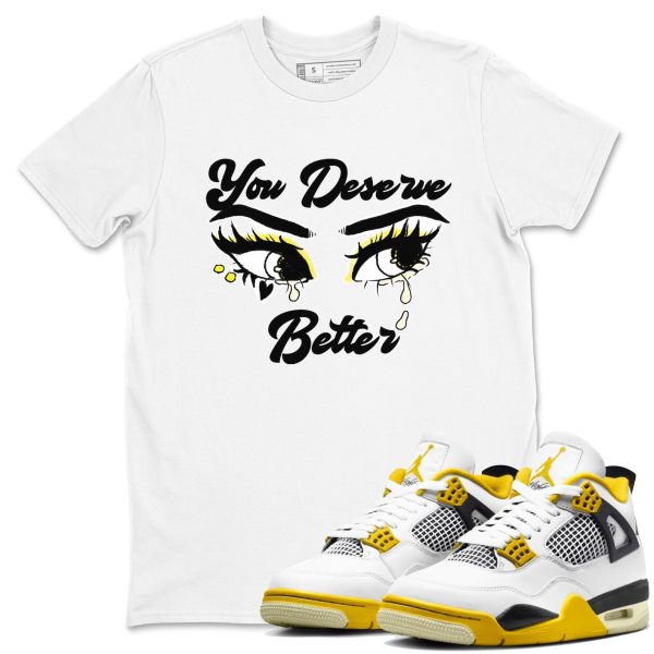 You Deserve Better Streetwear Brand Shirts To Match Jordans 4s Vivid Sulfur Jezsport.com