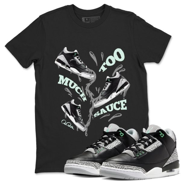 Too Much Sauce Sneaker Tee - Unisex Cotton Sneaker Shirts To Match Jordans 3s Green Glow Jezsport.com