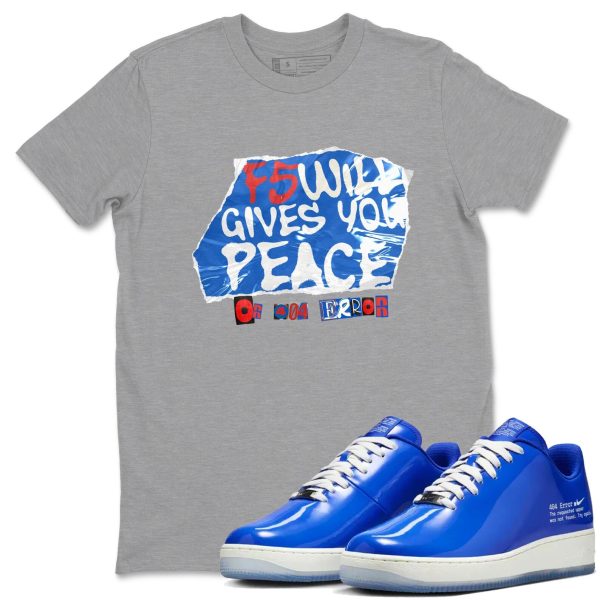 F5 Will Gives You Peace - Sneaker Tees Shirts To Match Jordans AF1 Error Jezsport.com