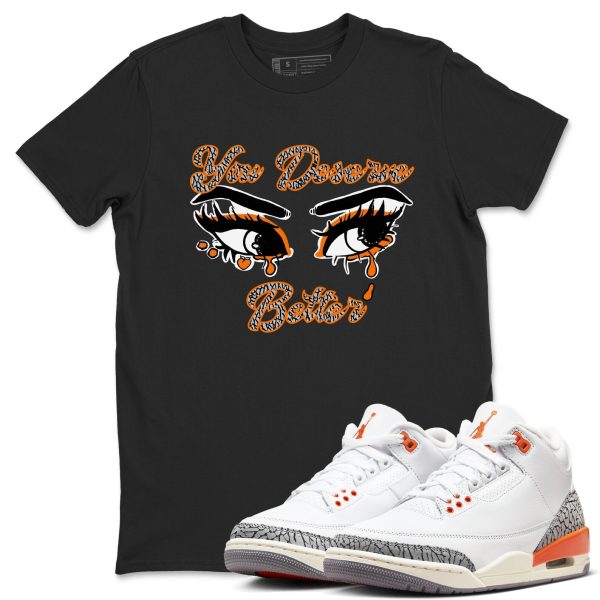 You Deserve Better - Sneaker Tees Shirts To Match Jordans 3s Georgia Peach Jezsport.com