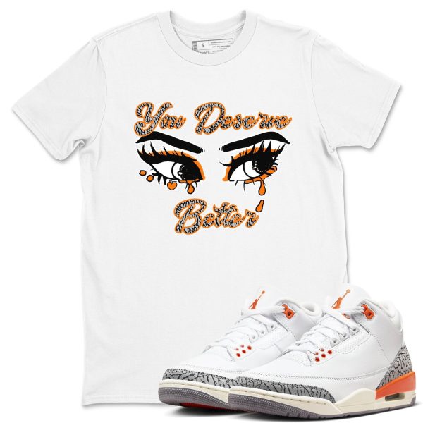 You Deserve Better - Sneaker Tees Shirts To Match Jordans 3s Georgia Peach Jezsport.com