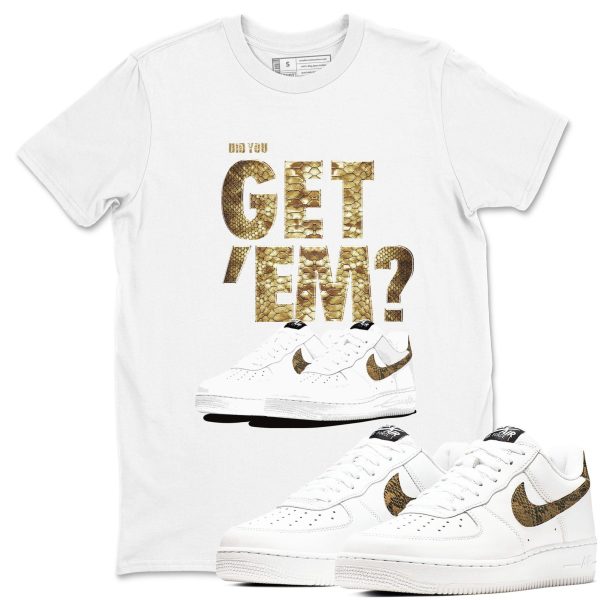 Did You Get 'Em Unisex Tee - Shirts To Match Jordans AF1 Ivory Snake Skin Jezsport.com