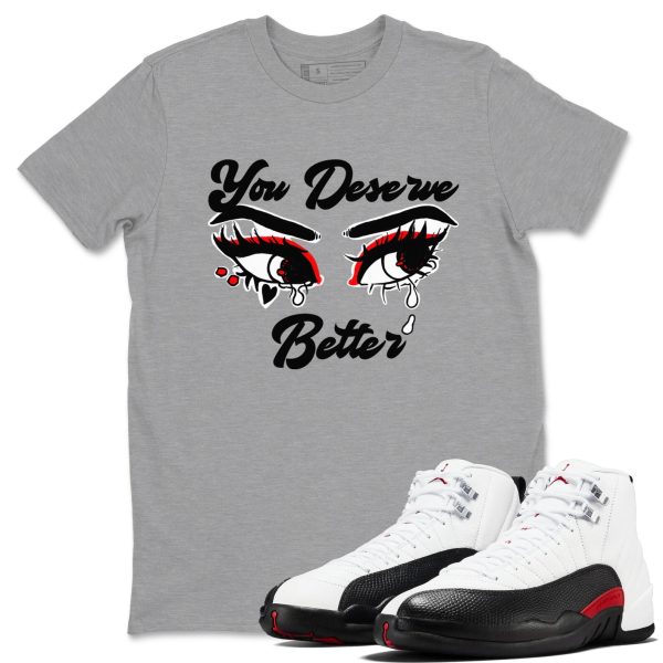 You Deserve Better Unisex Crew Neck Sneaker Matching Tee Shirts To Match 12s Red Taxi Jezsport.com