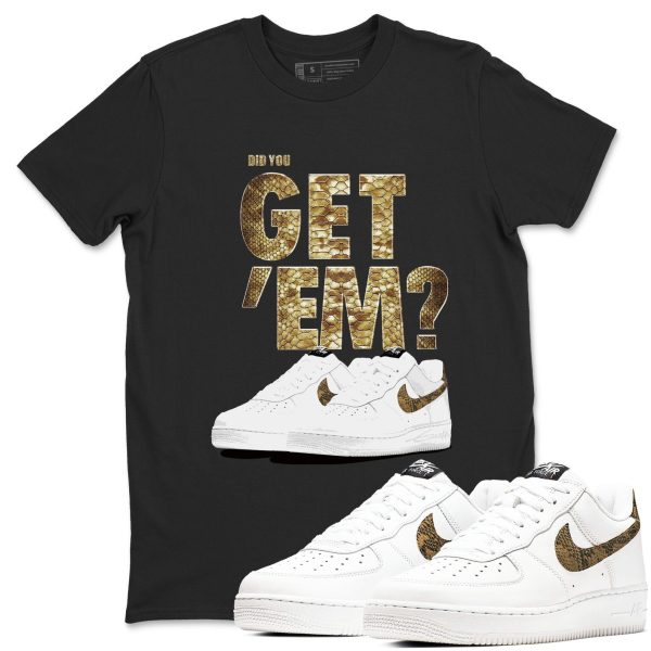 Did You Get 'Em Unisex Tee - Shirts To Match Jordans AF1 Ivory Snake Skin Jezsport.com