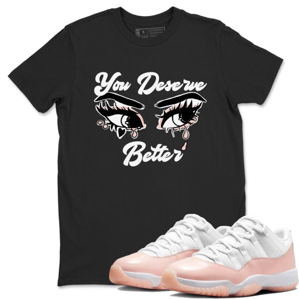 You Deserve Better Unisex Sneaker T-Shirt - Shirts To Match Jordans AJ11 Legend Pink Jezsport.com