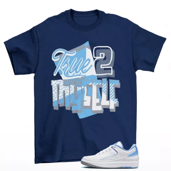 Stay True Shirt Blue to Match Jordan 2 Retro Low UNC DV9956-104 Jezsport.com