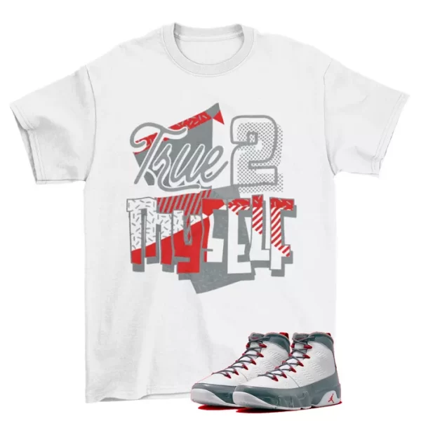 Stay True Shirt to Match Jordan 9 Retro Fire Red CT8019-162 Jezsport.com