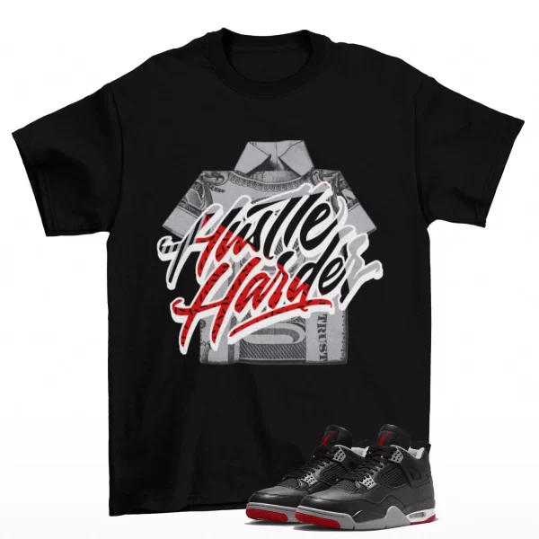 Hustle Harder Shirt to Match Jordan 4 Retro Bred Reimagined FV5029-006 Jezsport.com