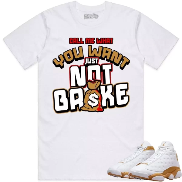 Jordan 13 Wheat 13s Shirt to Match - WHEAT NOT BROKE Jezsport.com