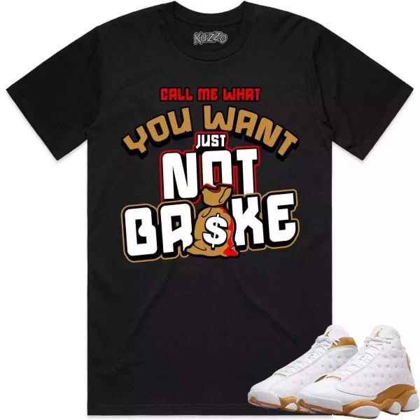 Jordan 13 Wheat 13s Shirt to Match - WHEAT NOT BROKE Jezsport.com