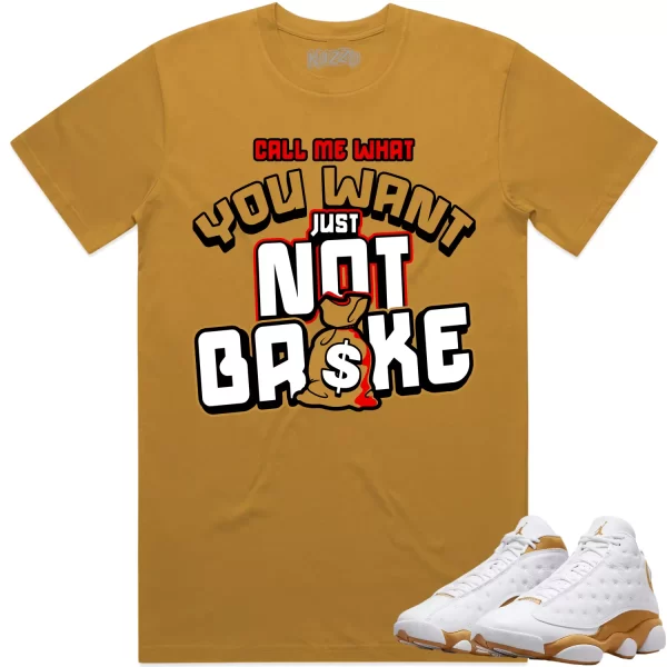 Jordan 13 Wheat 13s Shirt to Match - WHEAT NOT BROKE Jezsport.com