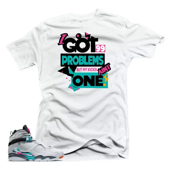 Shirt to Match Jordan 8 South Beach-99 Problems White Tee Jezsport.com