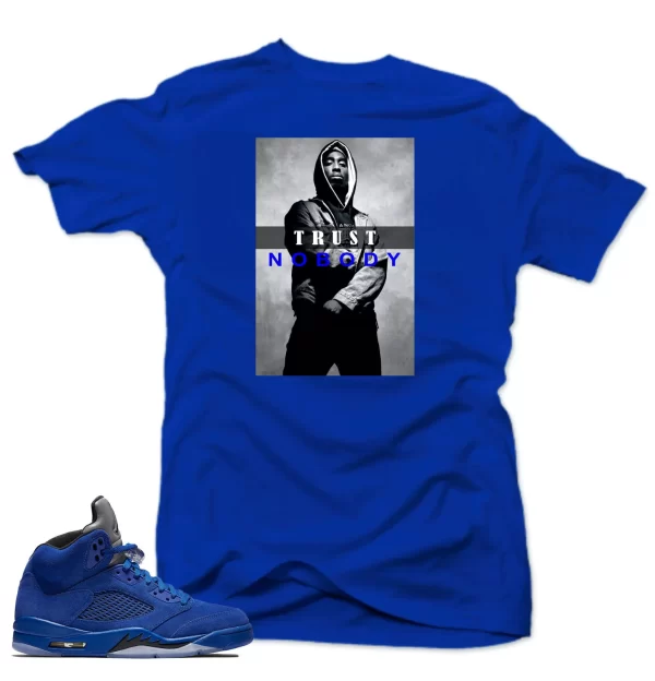 Shirt to match Air Jordan Retro 5 Blue Suede Sneakers.Trust NoBody Royal tee Jezsport.com