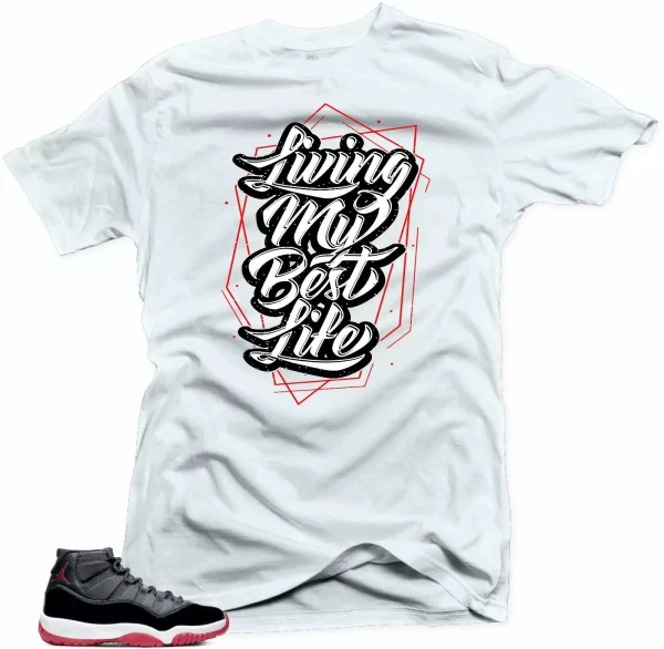 Shirt To Match Jordan 11 Bred 2019-Living My Best Life White Tee Jezsport.com