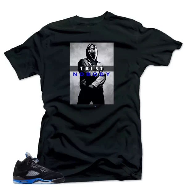 Shirts to Match Jordan 5 Racer Blue Sneakers.Trust No Body Tees Jezsport.com