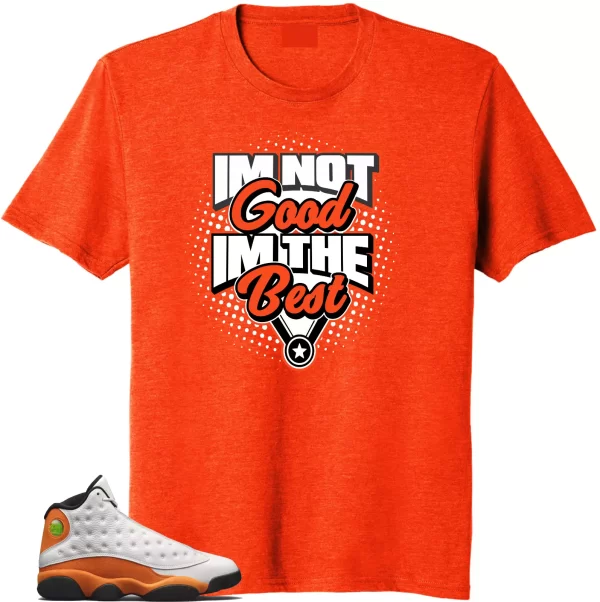 Shirt to Match Jordan Retro 13 Starfish.I'm the Best Match Tees Jezsport.com