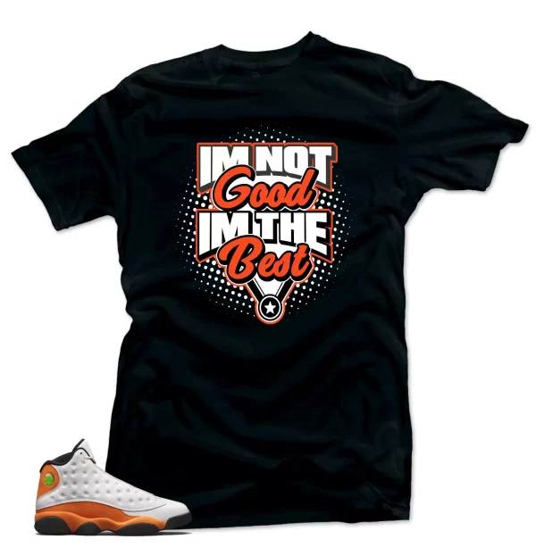 Shirt to Match Jordan Retro 13 Starfish.I'm the Best Match Tees Jezsport.com