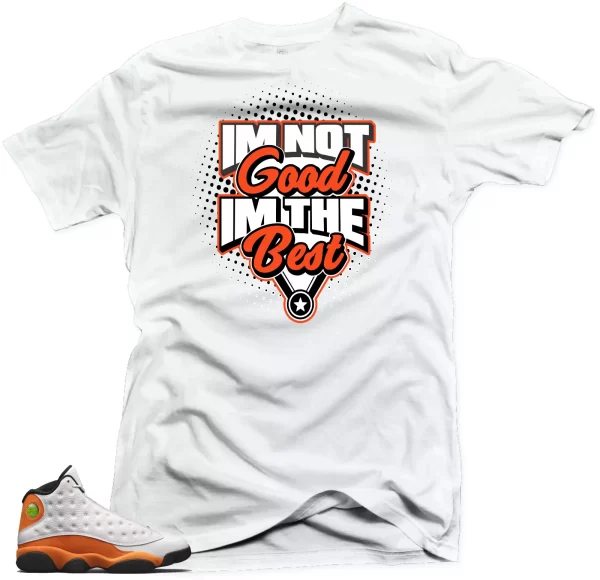 Shirt to Match Jordan Retro 13 Starfish.I'm the Best Match Tees Jezsport.com