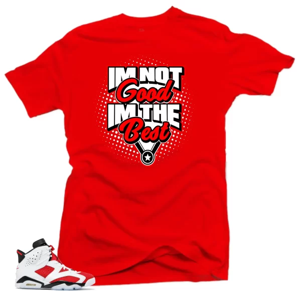 Shirt to Match Jordan Retro 6 Air Jordan Carmine.I'm the Best Sneaker Tees Jezsport.com