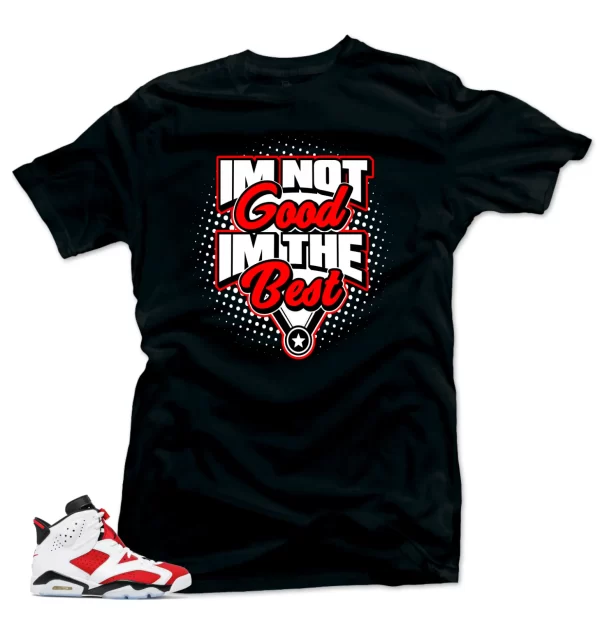 Shirt to Match Jordan Retro 6 Air Jordan Carmine.I'm the Best Sneaker Tees Jezsport.com