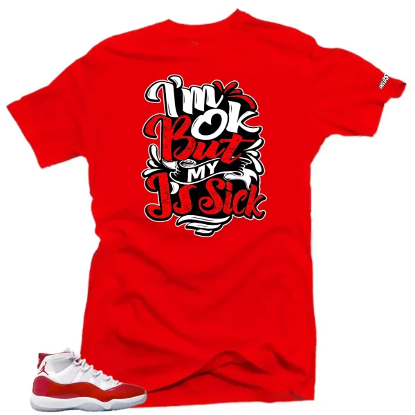 Shirt To Match Jordan 11 Cherry Varsity Red - Sick Js Air Sneaker Tees Jezsport.com