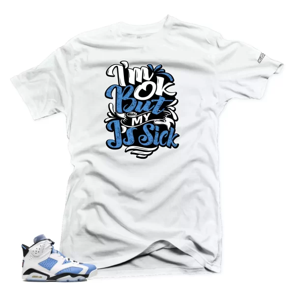 Shirt To Match Jordan 6 UNC University Blue -SIck J's Sneaker Tees Jezsport.com