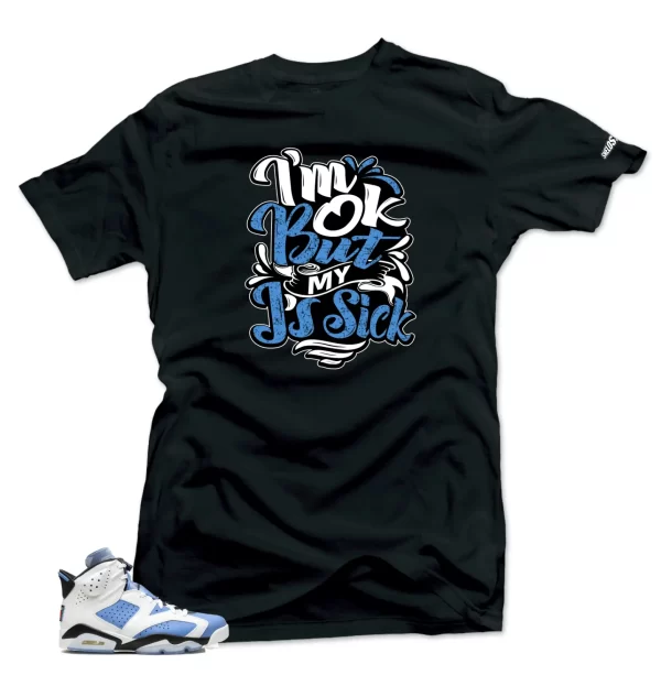 Shirt To Match Jordan 6 UNC University Blue -SIck J's Sneaker Tees Jezsport.com