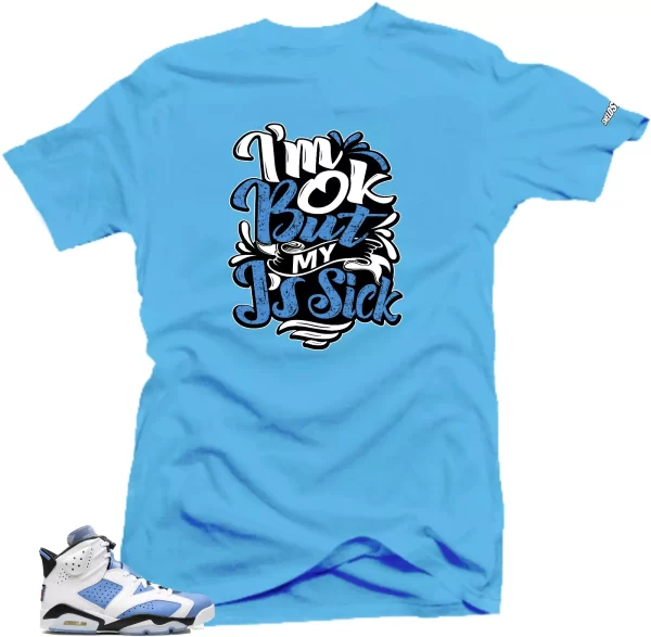 Shirt To Match Jordan 6 UNC University Blue -SIck J's Sneaker Tees Jezsport.com