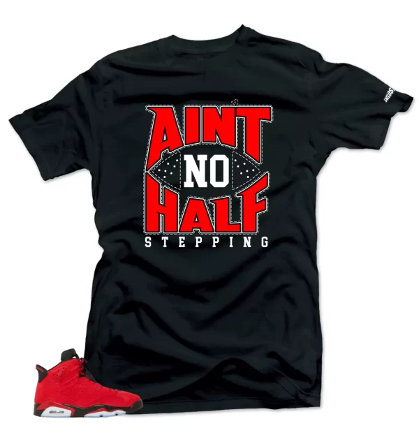 Shirt To Match Jordan 6 Toro Bravo Ain't No Half Stepping Sneaker tee Jezsport.com