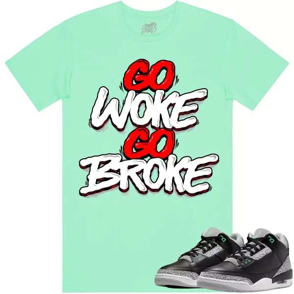 Jordan 3 Green Glow 3s Shirt to Match - RED GO WOKE GO BROKE Jezsport.com