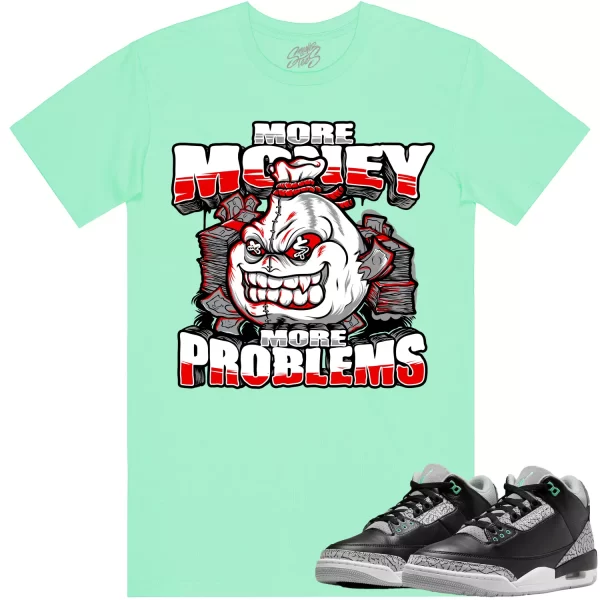 Jordan 3 Green Glow 3s Shirt to Match - RED MORE PROBLEMS Jezsport.com