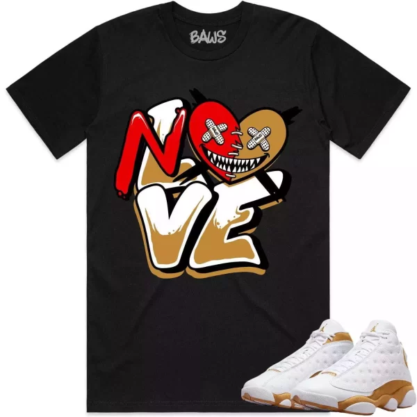 Jordan 13 Wheat 13s Shirt to Match - WHEAT NO LOVE BAWS Jezsport.com