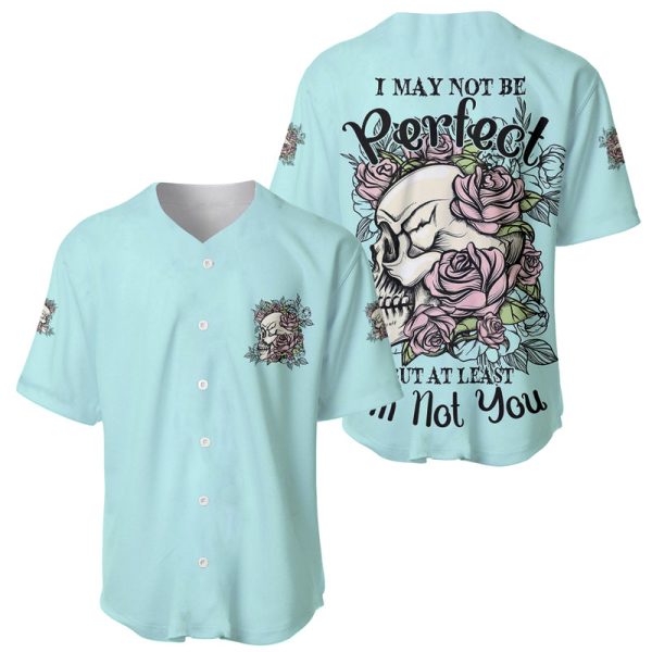 I May Not Be Perfect Skull Roses Baseball Jersey For Men and Women Jezsport.com