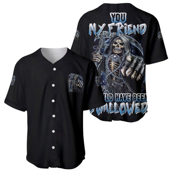 You My Friend Should Have Been Swallowed Baseball Jersey For Men and Women Jezsport.com